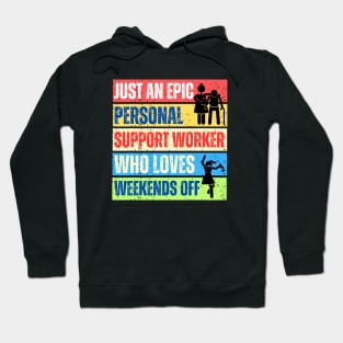 Just an epic Personal Support Worker who loves weekends off Hoodie